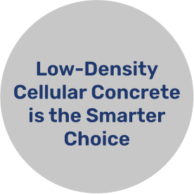 Low-Density Cellular Concrete is the Smarter Choice